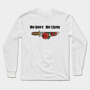 No Body, No Crime Long Sleeve T-Shirt